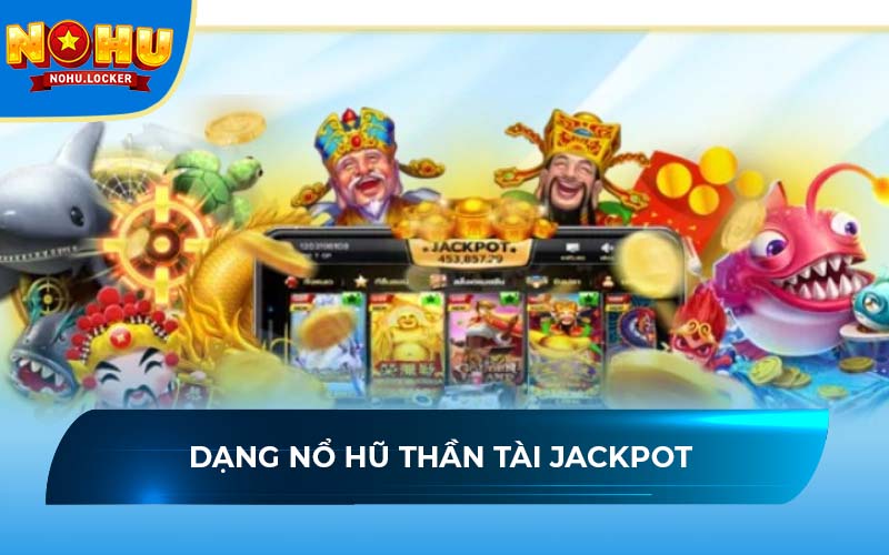 Dạng nổ hũ Thần Tài jackpot