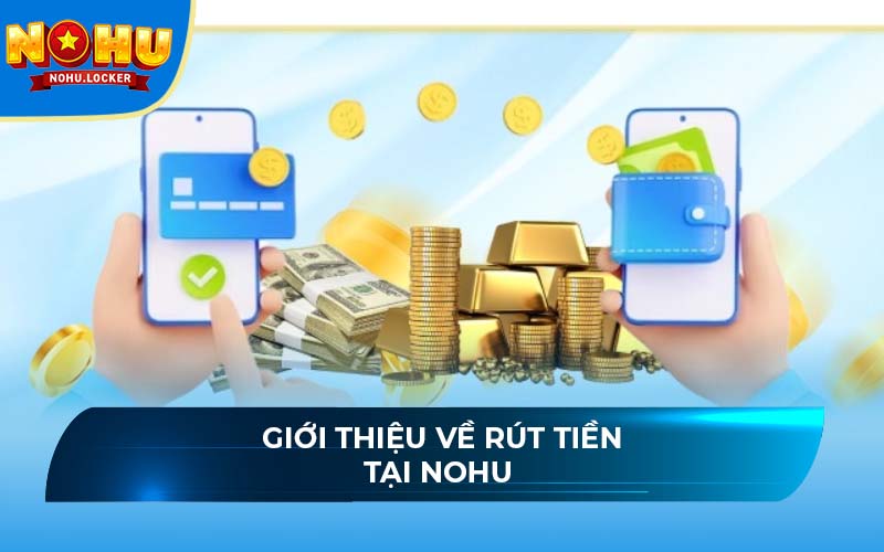Giới thiệu về rút tiền tại NOHU
