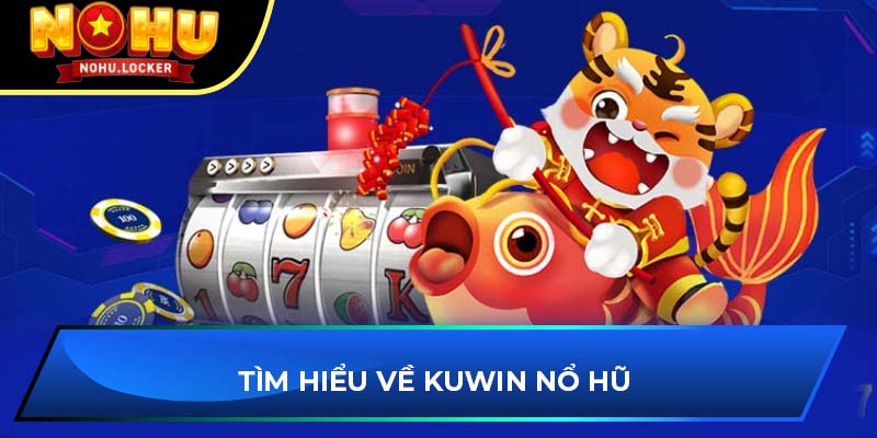 Tìm hiểu về Kuwin Nổ Hũ